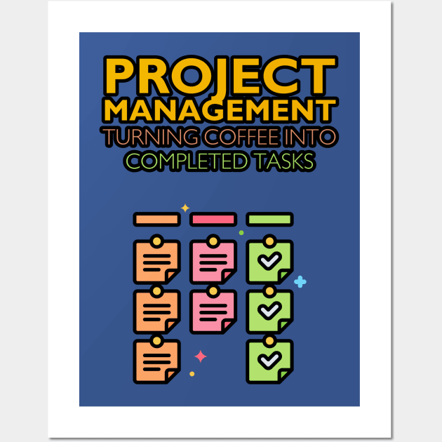 Project Management: Turning Coffee into Completed Tasks | Funny | Development | Management Wall Art by octoplatypusclothing@gmail.com